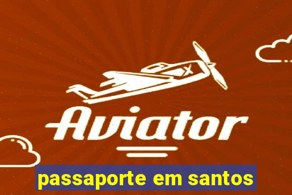 passaporte em santos